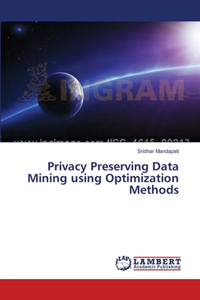 Privacy Preserving Data Mining using Optimization Methods