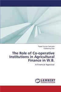 The Role of Co-Operative Institutions in Agricultural Finance in W.B.