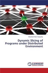 Dynamic Slicing of Programs under Distributed Environment