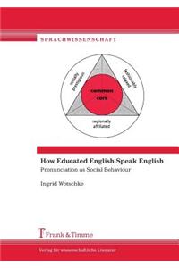 How Educated English Speak English. Pronunciation as Social Behaviour