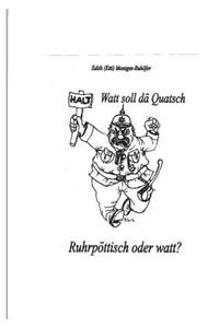 Watt soll dä Quatsch