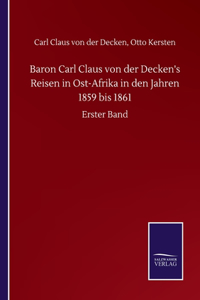 Baron Carl Claus von der Decken's Reisen in Ost-Afrika in den Jahren 1859 bis 1861