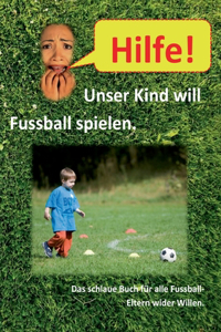 Hilfe, unser Kind will Fussballspielen