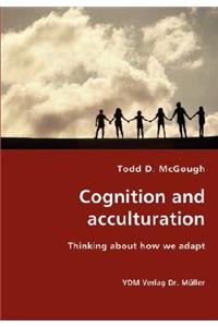 Cognition and acculturation - Thinking about how we adapt