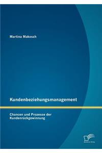 Kundenbeziehungsmanagement: Chancen und Prozesse der Kundenrückgewinnung