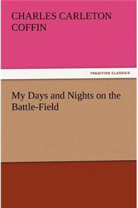 My Days and Nights on the Battle-Field