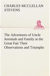 Adventures of Uncle Jeremiah and Family at the Great Fair Their Observations and Triumphs