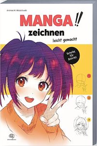Manga zeichnen leicht gemacht: Faszinierende Mangas schnell und einfach zeichnen lernen, mit verstandlichen Schritt-fur-Schritt-Anleitungen und Beispielen (German Edition)