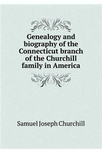 Genealogy and Biography of the Connecticut Branch of the Churchill Family in America