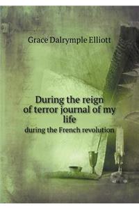 During the Reign of Terror Journal of My Life During the French Revolution
