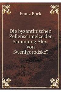 Die byzantinischen Zellenschmelze der Sammlung Alex. Von Swenigorodskoï