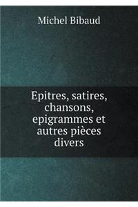 Epitres, Satires, Chansons, Epigrammes Et Autres Pièces Divers