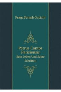 Petrus Cantor Parisiensis Sein Leben Und Seine Schriften