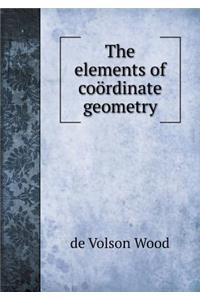 The Elements of Coördinate Geometry