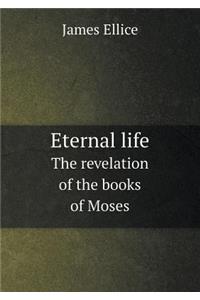 Eternal Life the Revelation of the Books of Moses