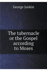 The Tabernacle or the Gospel According to Moses