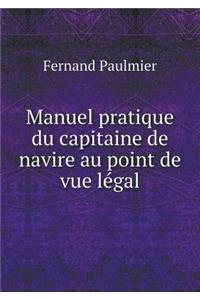 Manuel Pratique Du Capitaine de Navire Au Point de Vue Légal