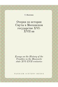 Essays on the History of the Troubles in the Muscovite State XVI-XVII Centuries