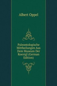Paleontologische Mittheilungen Aus Dem Museum Der Koenigl (German Edition)