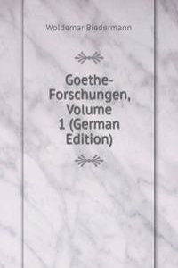 Goethe-Forschungen, Volume 1 (German Edition)