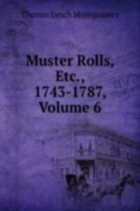 Muster Rolls, Etc., 1743-1787, Volume 6