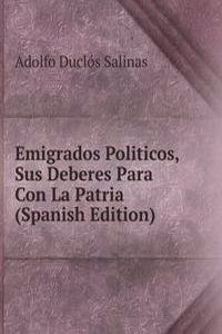 Emigrados Politicos, Sus Deberes Para Con La Patria (Spanish Edition)