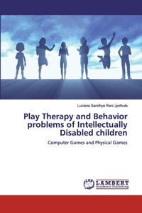Play Therapy and Behavior problems of Intellectually Disabled children