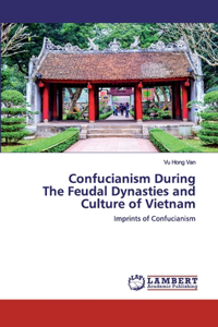Confucianism During The Feudal Dynasties and Culture of Vietnam