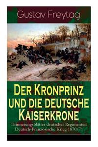 Kronprinz und die deutsche Kaiserkrone - Erinnerungsblätter deutscher Regimenter