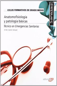 Ciclos Formativos de Grado Medio. Tecnico en Emergencias Sanitarias. Anatomofisiologia y patologia basicas