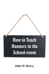 How to Teach Manners in the School-room