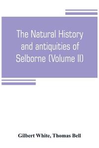 natural history and antiquities of Selborne, in the county of Southhampton (Volume II)