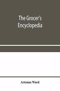 The grocer's encyclopedia; A compendium of useful Information concerning foods of all kids. How they are raised, prepared and marketed. How to care for them in the store and home. How best to use and enjoy them-and Other Valuable information for Gr