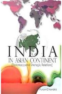 India in Asian Continent: Diplomacy and Strategic Reletions