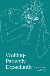 Waiting- Patiently, Expectantly