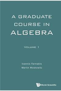 Graduate Course in Algebra, a - Volume 1