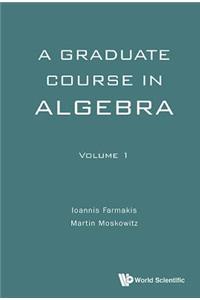 Graduate Course in Algebra, a - Volume 1