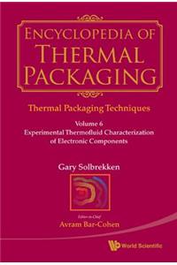 Encyclopedia of Thermal Packaging, Set 1: Thermal Packaging Techniques - Volume 6: Experimental Thermofluid Characterization of Electronic Components