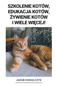 Szkolenie Kotów, Edukacja Kotów, żywienie Kotów i Wiele Więcej!