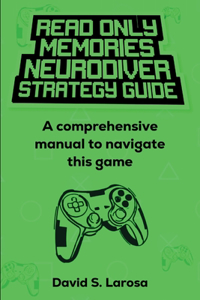 Read Only Memories Neurodiver Strategy Guide