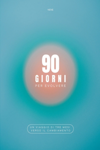 90 giorni per evolvere - Un viaggio di tre mesi verso il cambiamento