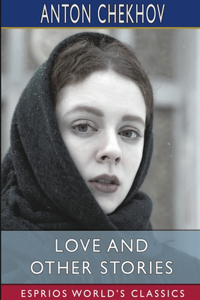 Love and Other Stories (Esprios Classics): Translated by Constance Garnett