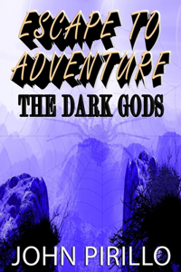 Escape to Adventure, The Dark Gods