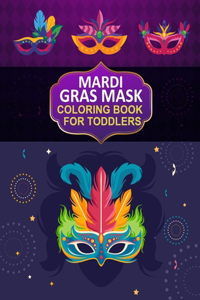 Mardi Gras Mask Coloring book For Toddlers: Mardi Gras Mask Activity Book For Kids