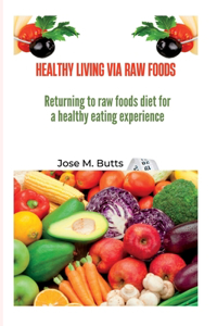 Healthy Living Via Raw Foods