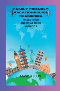 Family-Friendly Vacations Guide To America