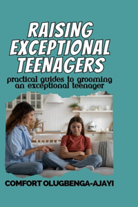 Raising Exceptional Teenagers