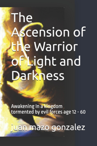 Ascension of the Warrior of Light and Darkness