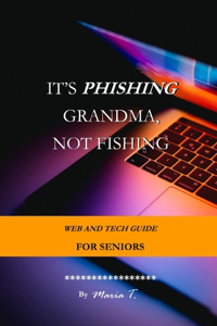 It's Phishing Grandma, Not Fishing