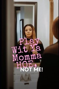 Play Wit Ya Momma Hoe, Not Me!